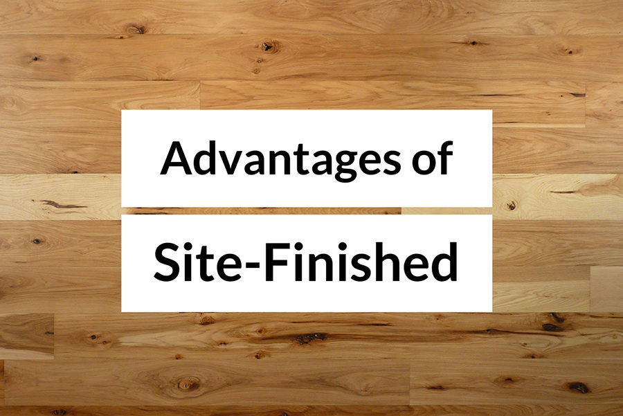 Advantages Of Site Finished Quality, Finishing Unfinished Hardwood Floors