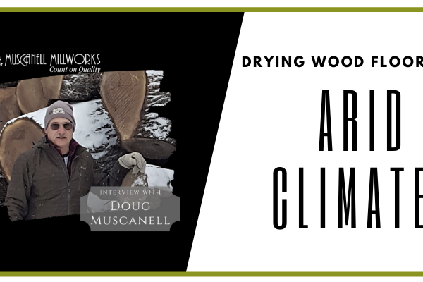 Drying Wood Flooring in Arid Climates: An Interview with Doug Muscanell for NWFA